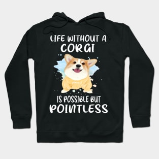 Life Without A Corgi Is Possible But Pointless (51) Hoodie